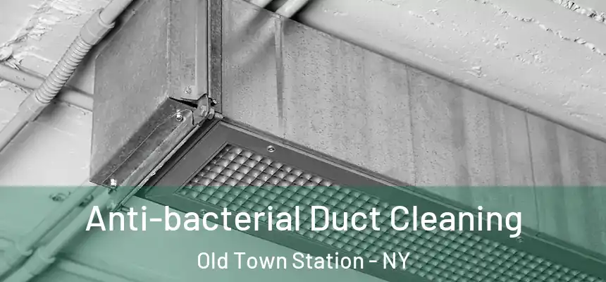 Anti-bacterial Duct Cleaning Old Town Station - NY