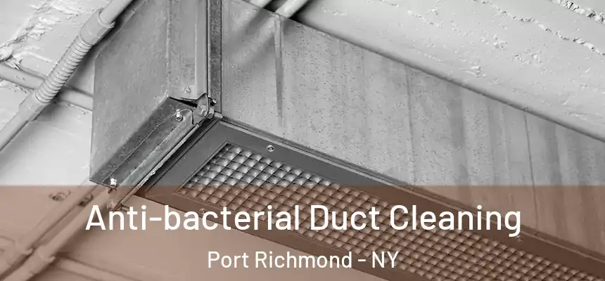 Anti-bacterial Duct Cleaning Port Richmond - NY