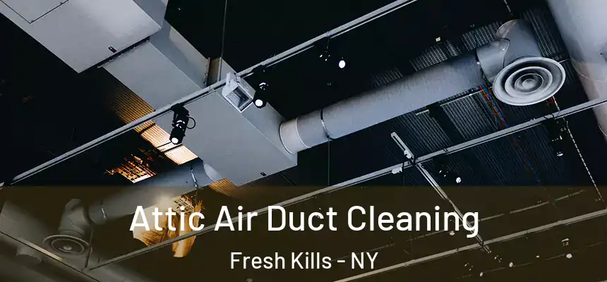 Attic Air Duct Cleaning Fresh Kills - NY