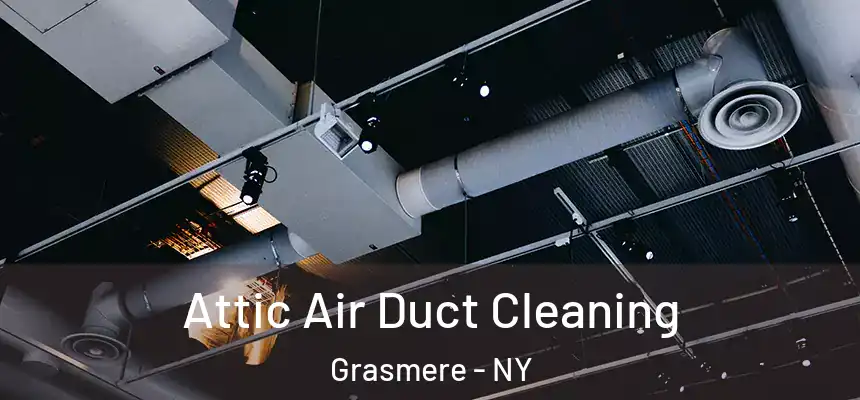 Attic Air Duct Cleaning Grasmere - NY