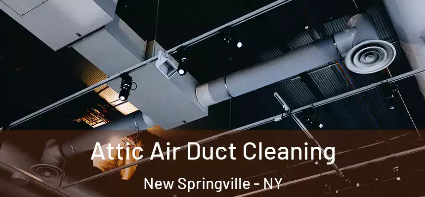 Attic Air Duct Cleaning New Springville - NY