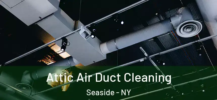 Attic Air Duct Cleaning Seaside - NY