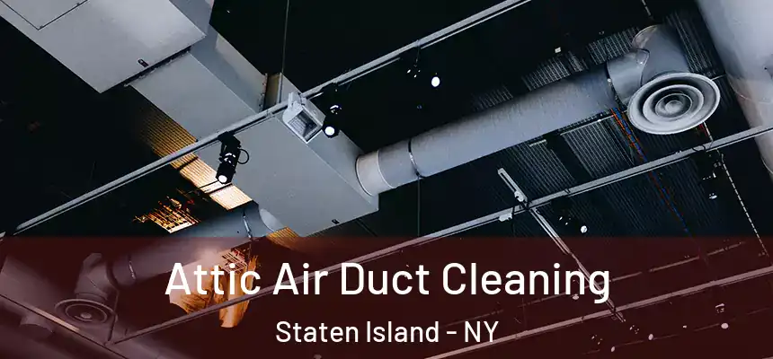 Attic Air Duct Cleaning Staten Island - NY