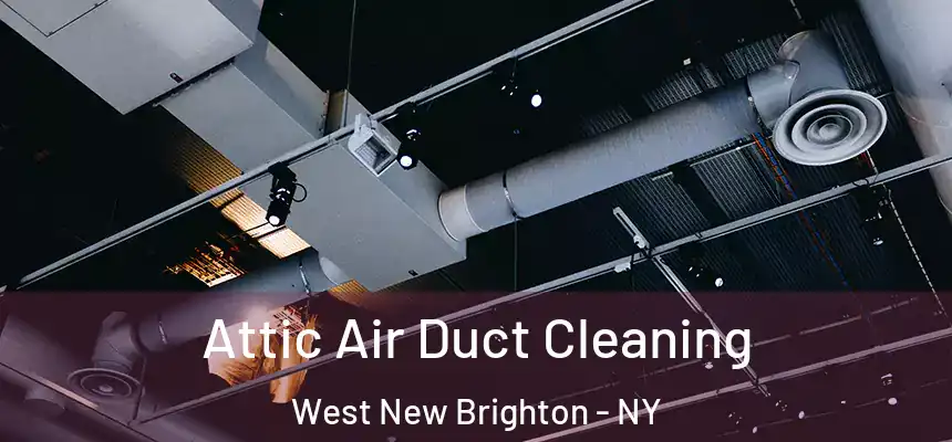 Attic Air Duct Cleaning West New Brighton - NY