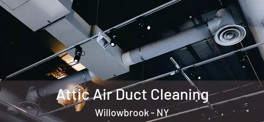 Attic Air Duct Cleaning Willowbrook - NY