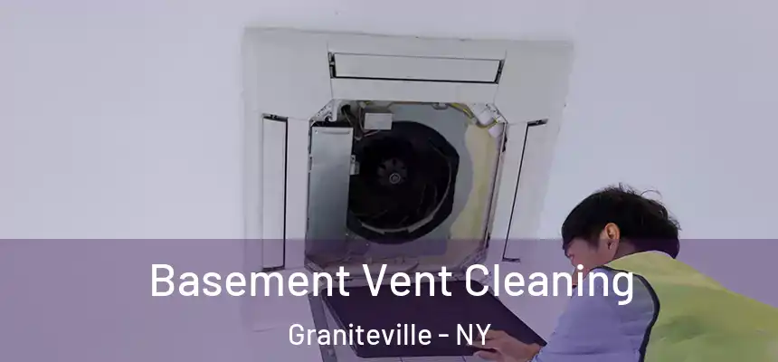 Basement Vent Cleaning Graniteville - NY