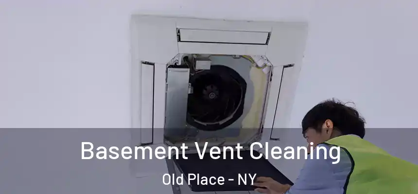  Basement Vent Cleaning Old Place - NY