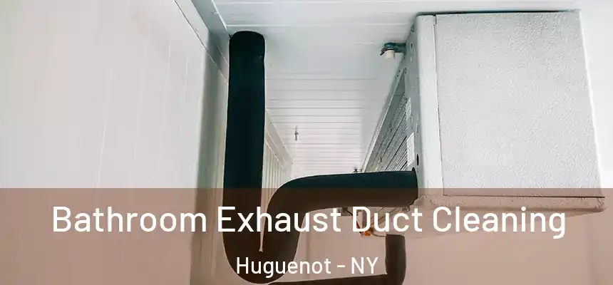  Bathroom Exhaust Duct Cleaning Huguenot - NY