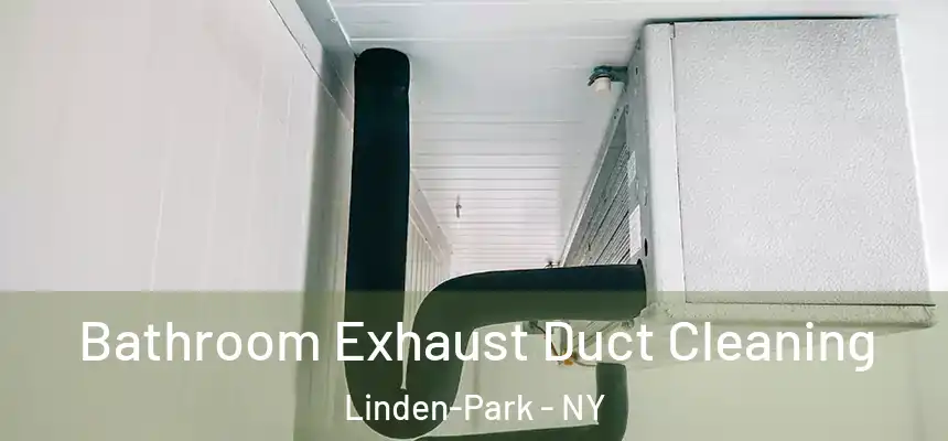  Bathroom Exhaust Duct Cleaning Linden-Park - NY