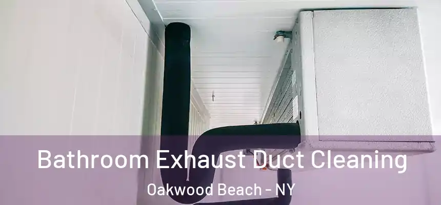  Bathroom Exhaust Duct Cleaning Oakwood Beach - NY