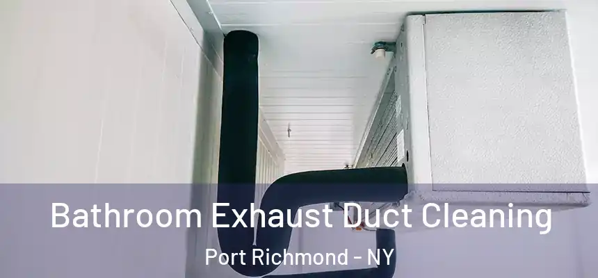 Bathroom Exhaust Duct Cleaning Port Richmond - NY