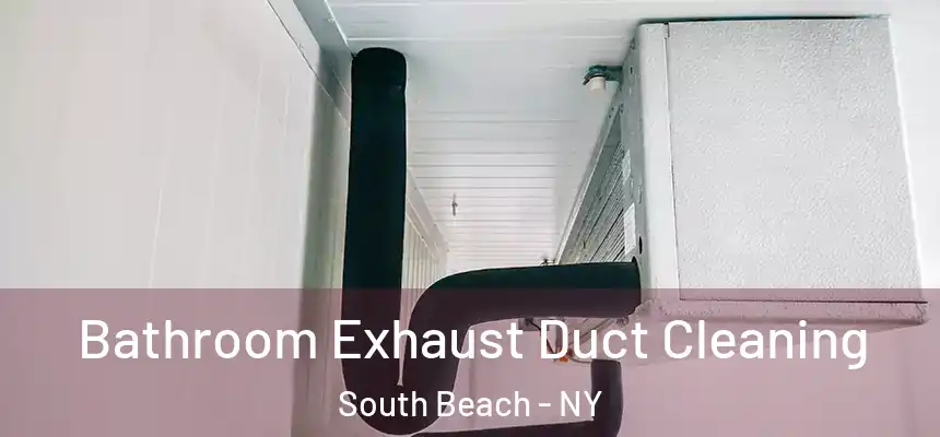 Bathroom Exhaust Duct Cleaning South Beach - NY