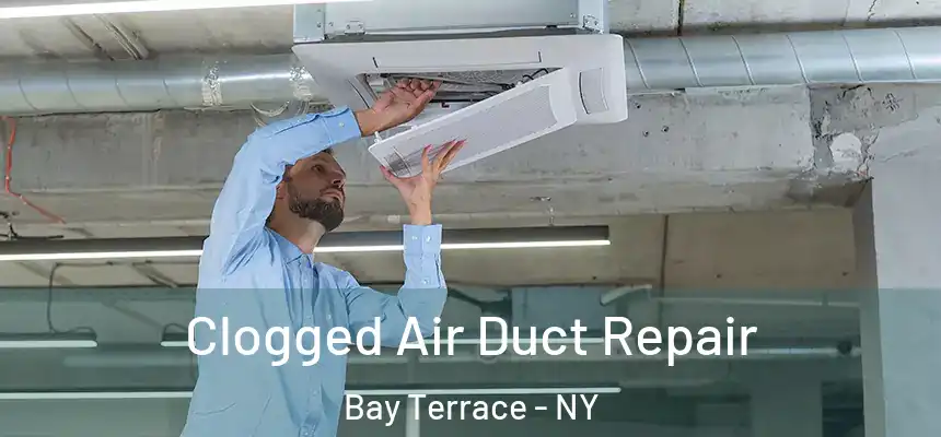 Clogged Air Duct Repair Bay Terrace - NY