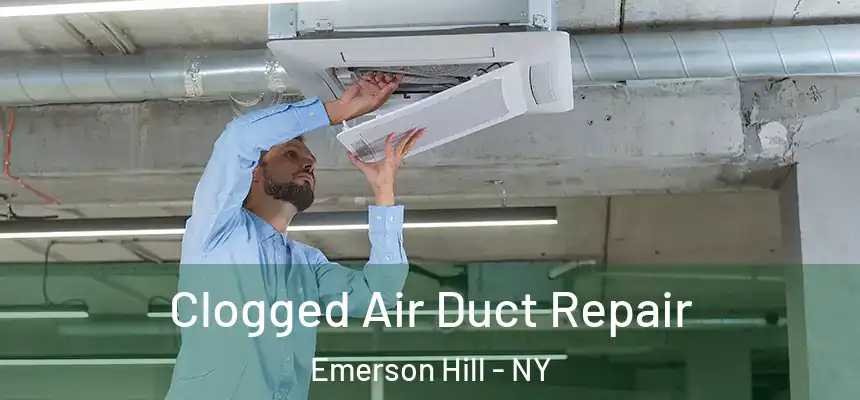Clogged Air Duct Repair Emerson Hill - NY