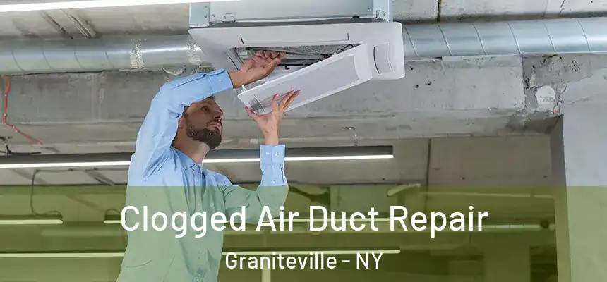 Clogged Air Duct Repair Graniteville - NY