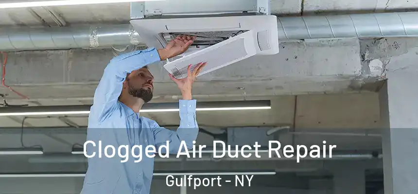 Clogged Air Duct Repair Gulfport - NY