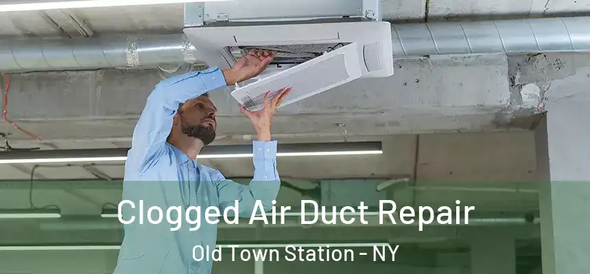 Clogged Air Duct Repair Old Town Station - NY