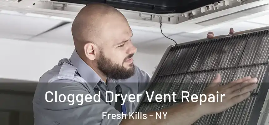 Clogged Dryer Vent Repair Fresh Kills - NY