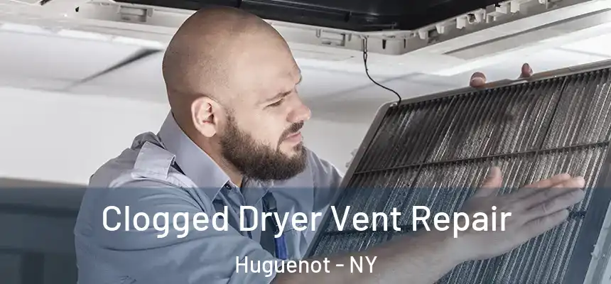  Clogged Dryer Vent Repair Huguenot - NY