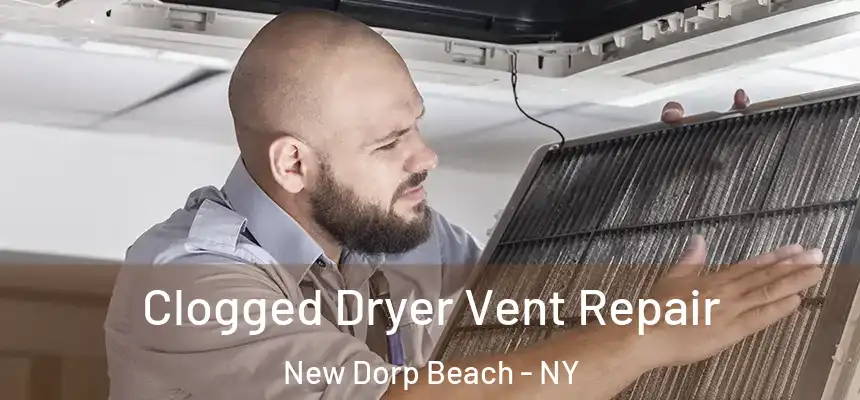 Clogged Dryer Vent Repair New Dorp Beach - NY