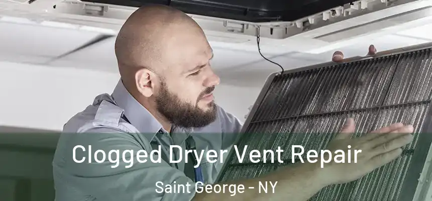 Clogged Dryer Vent Repair Saint George - NY