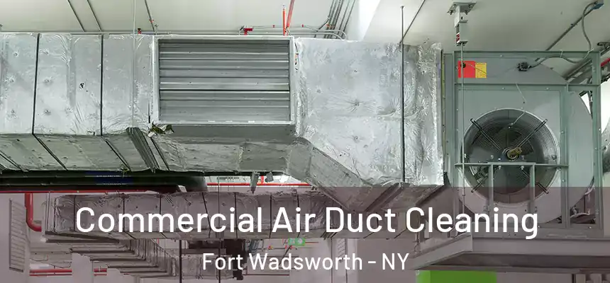Commercial Air Duct Cleaning Fort Wadsworth - NY