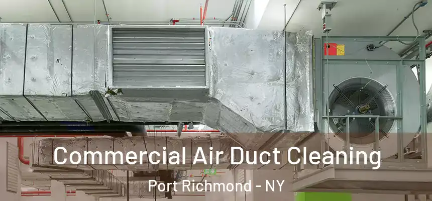 Commercial Air Duct Cleaning Port Richmond - NY