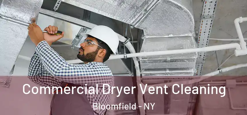 Commercial Dryer Vent Cleaning Bloomfield - NY