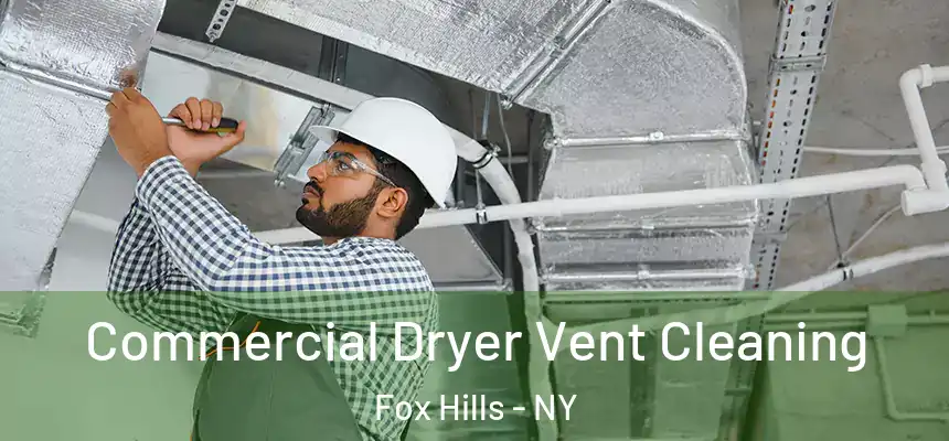  Commercial Dryer Vent Cleaning Fox Hills - NY