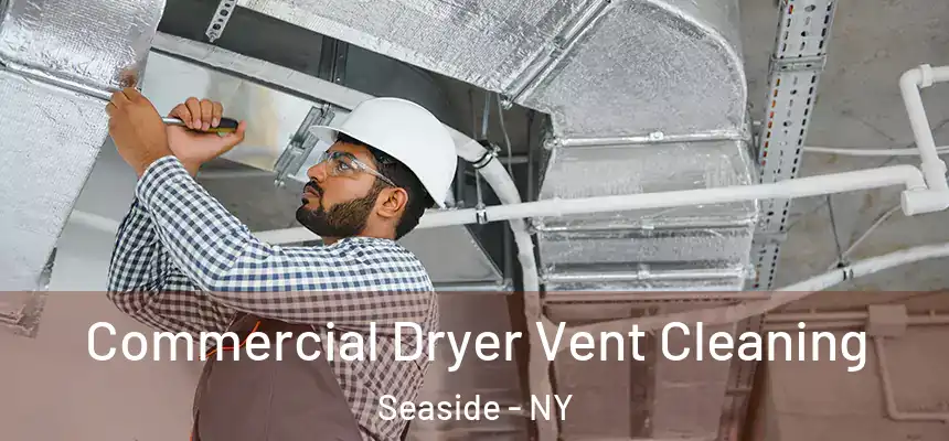 Commercial Dryer Vent Cleaning Seaside - NY