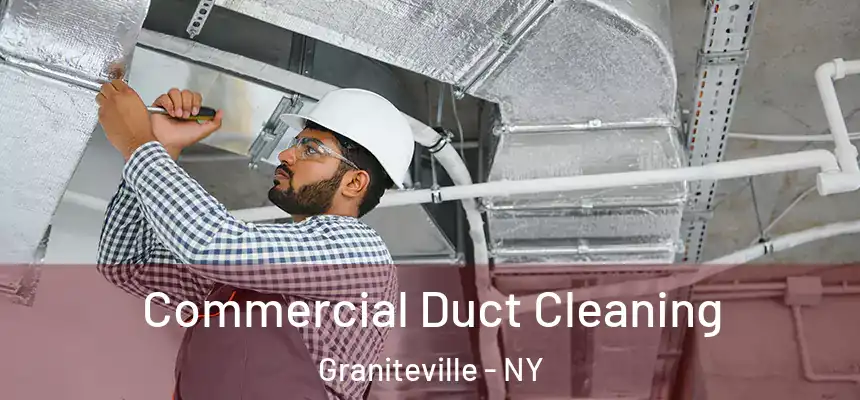 Commercial Duct Cleaning Graniteville - NY