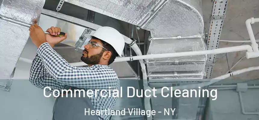 Commercial Duct Cleaning Heartland Village - NY