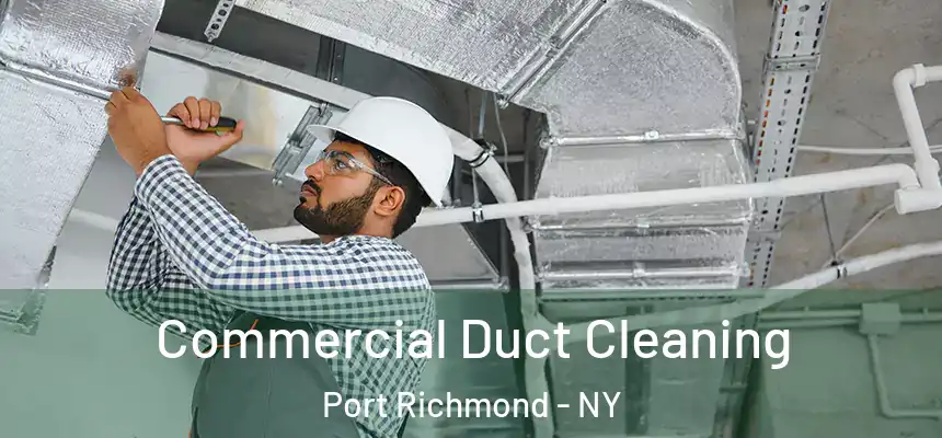 Commercial Duct Cleaning Port Richmond - NY