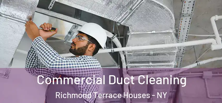 Commercial Duct Cleaning Richmond Terrace Houses - NY