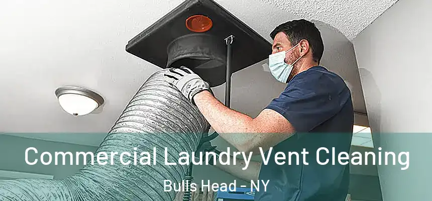 Commercial Laundry Vent Cleaning Bulls Head - NY
