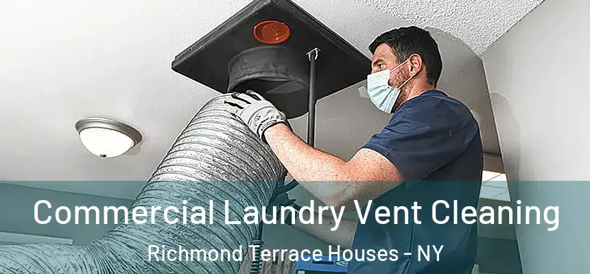 Commercial Laundry Vent Cleaning Richmond Terrace Houses - NY