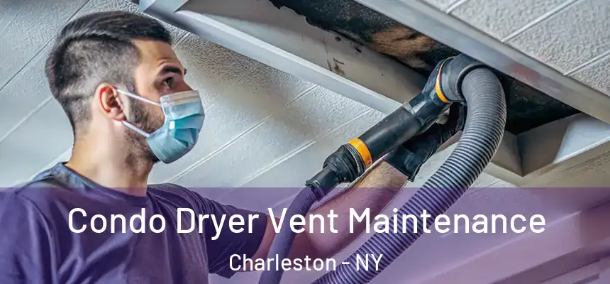 Condo Dryer Vent Maintenance Charleston - NY