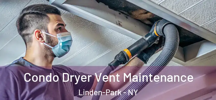 Condo Dryer Vent Maintenance Linden-Park - NY