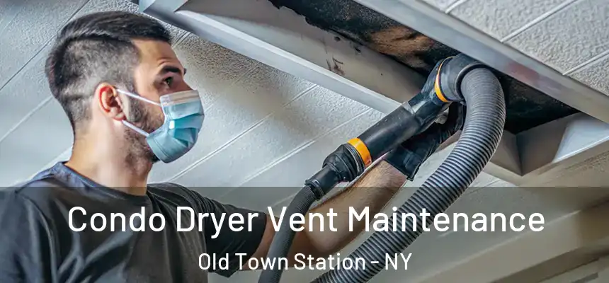  Condo Dryer Vent Maintenance Old Town Station - NY