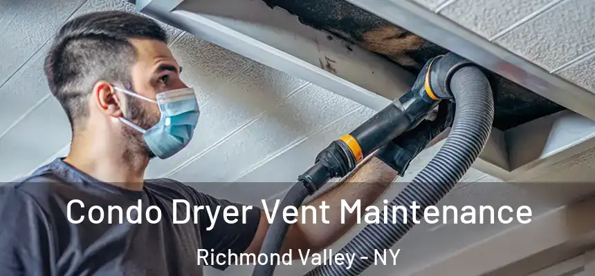 Condo Dryer Vent Maintenance Richmond Valley - NY