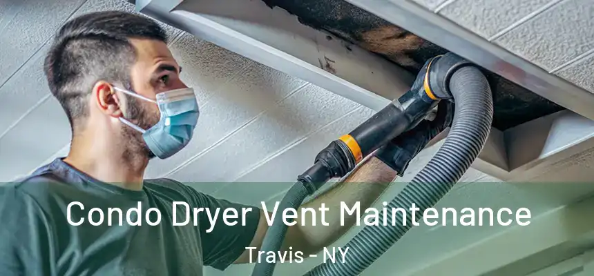Condo Dryer Vent Maintenance Travis - NY