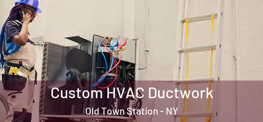 Custom HVAC Ductwork Old Town Station - NY