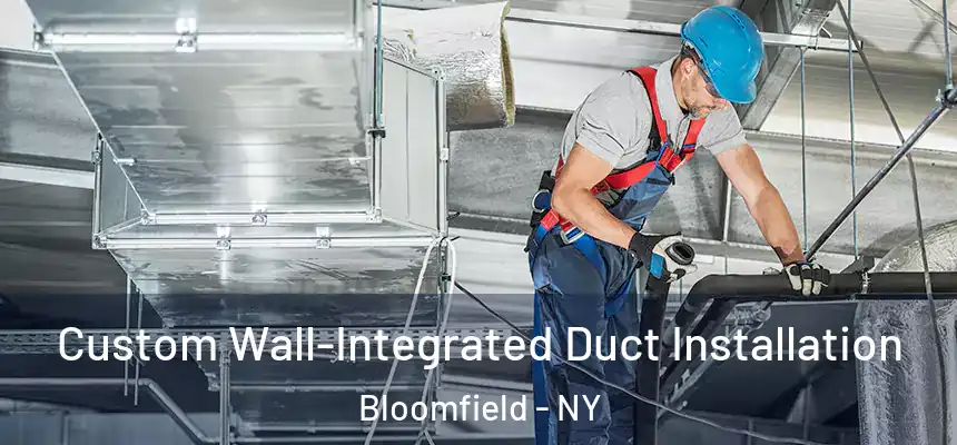  Custom Wall-Integrated Duct Installation Bloomfield - NY