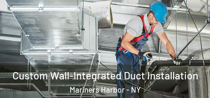 Custom Wall-Integrated Duct Installation Mariners Harbor - NY