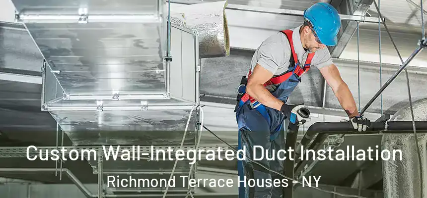 Custom Wall-Integrated Duct Installation Richmond Terrace Houses - NY