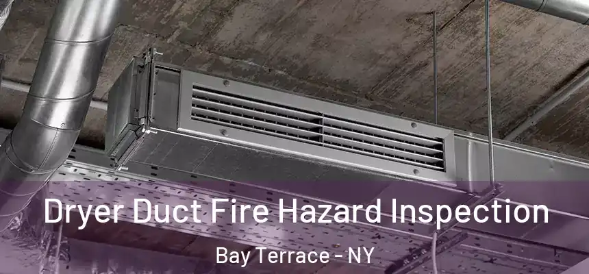 Dryer Duct Fire Hazard Inspection Bay Terrace - NY