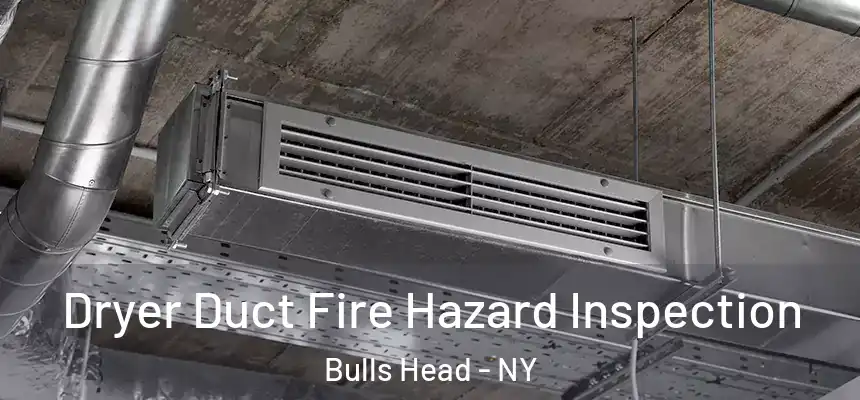 Dryer Duct Fire Hazard Inspection Bulls Head - NY