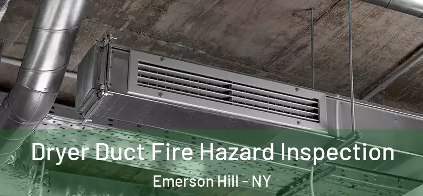 Dryer Duct Fire Hazard Inspection Emerson Hill - NY