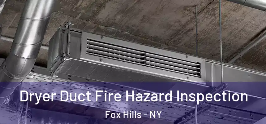 Dryer Duct Fire Hazard Inspection Fox Hills - NY