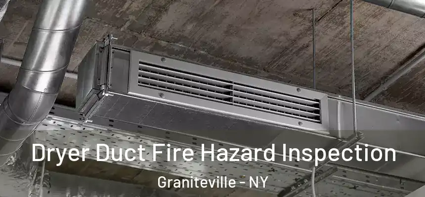 Dryer Duct Fire Hazard Inspection Graniteville - NY